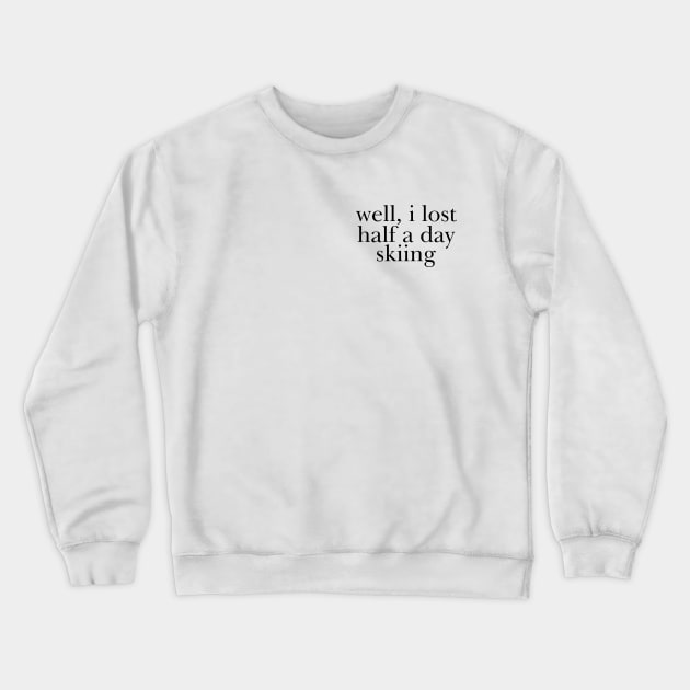 Well I Lost Half a Day Skiing Crewneck Sweatshirt by Y2KERA